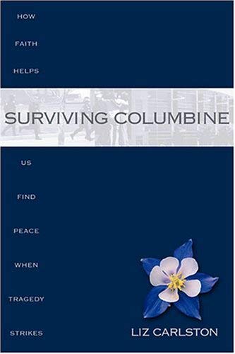 Image for Surviving Columbine: How Faith Helps Us Find Peace When Tragedy Strikes