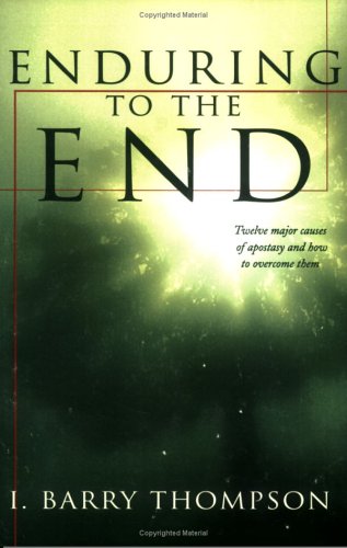 Image for Enduring to the End: Twelve Major Causes of Apostasy and How to Avoid Them