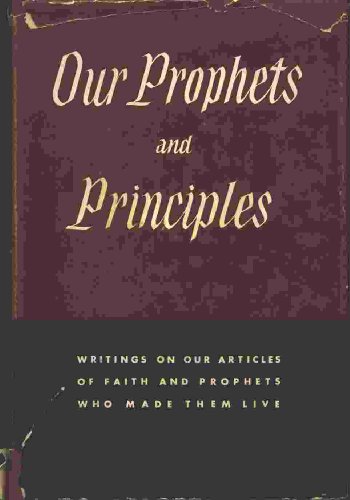 Image for OUR PROPHETS AND PRINCIPLES Writing on Our Articles of Faith and Prophets Who Made Them Live