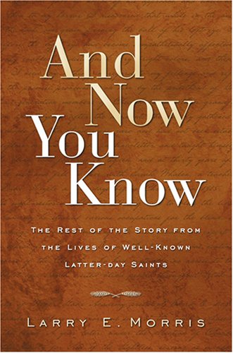 Image for And Now You Know: The Rest of the Story from Lives of Well-Known Latter-Day Saints