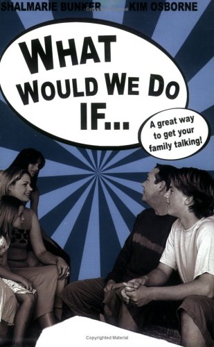 Image for What Would We Do If...a Simple Strategy for Preparing Kids to Think and Act Responsibly : Targeted for Parents of Children Ages Two to Eight