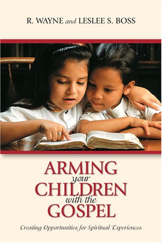 Image for Arming Your Children with the Gospel: Creating Opportunities for Spiritual Experiences