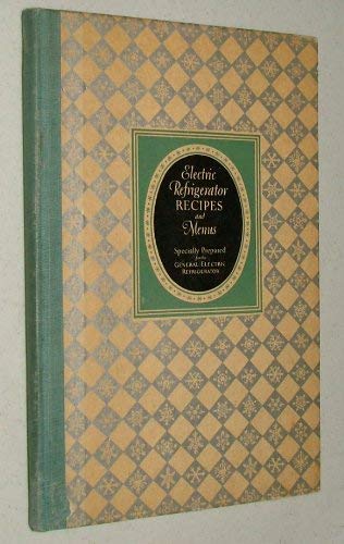 Image for Electric refrigerator menus and recipes: Recipes prepared especially for the General electric refrigerator,